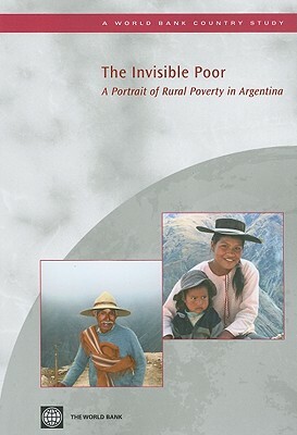 The Invisible Poor: A Portrait of Rural Poverty in Argentina by World Bank, Gabriel Demombynes, Dorte Verner