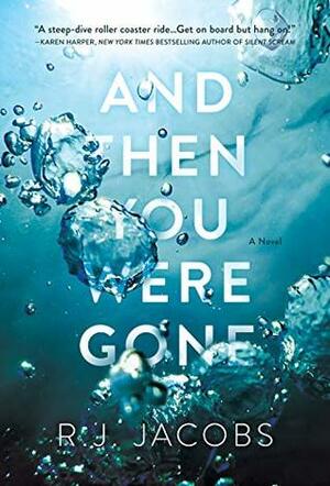 And Then You Were Gone by R.J. Jacobs