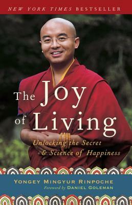 The Joy of Living: Unlocking the Secret and Science of Happiness by Yongey Mingyur Rinpoche, Eric Swanson