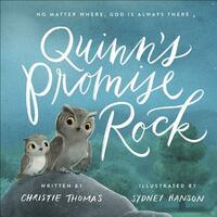 Quinn's Promise Rock: No Matter Where, God Is Always There by Christie Thomas