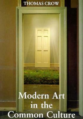 Modern Art in the Common Culture by Thomas E. Crow
