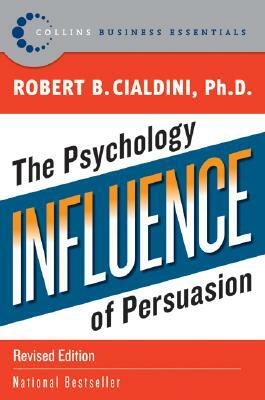 Influence: The Psychology of Persuasion by Robert B. Cialdini