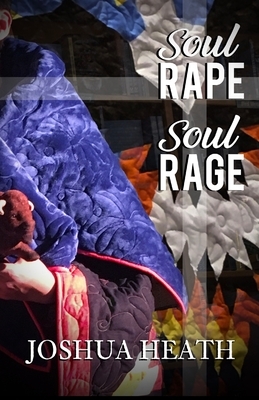Soul Rape Soul Rage by Joshua Heath