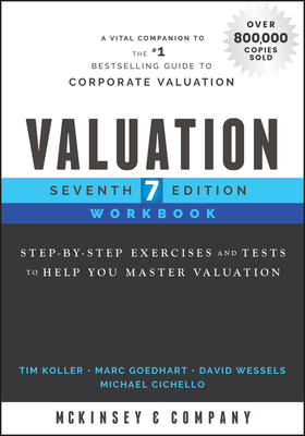 Valuation Workbook: Step-By-Step Exercises and Tests to Help You Master Valuation by Michael Cichello, Tim Koller, David Wessels, Marc Goedhart