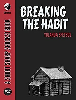 Breaking The Habit (Short Sharp Shocks! Book 27) by Yolanda Sfetsos