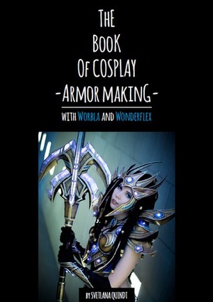 The Book of Cosplay Armor Making by Svetlana Quindt