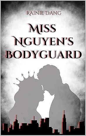 Miss Nguyen's Bodyguard  by Rainie Dang