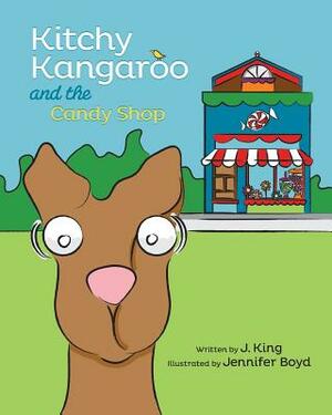 Kitchy Kangaroo and The Candy Shop by J. King