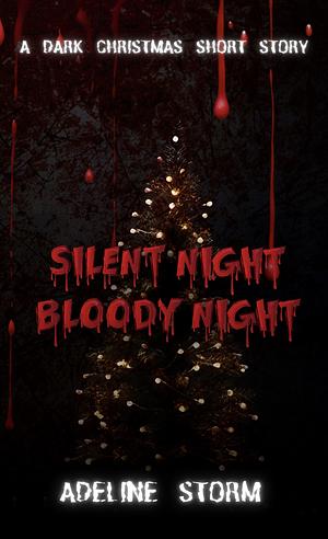 ilent Night, Bloody Night: A Dark Christmas Short Story by Adeline Storm