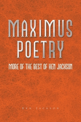 Maximus Poetry: More of the Best of Ken Jackson by Ken Jackson