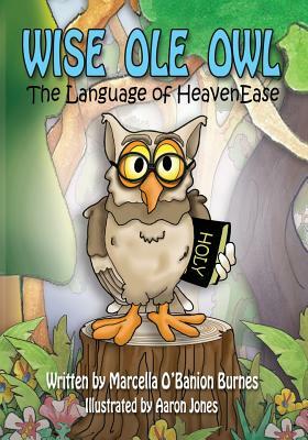 Wise Ole Owl: The Language of HeavenEase by Marcella O. Burnes