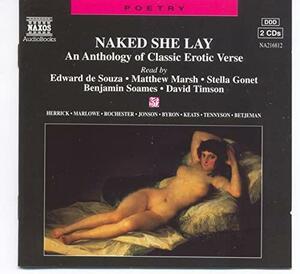 Naked She Lay: An Anthology of Classic Erotic Verse by Robert Herrick, Jorge Luis Borges, John Wilmot, Christopher Marlowe, Edward de Souza