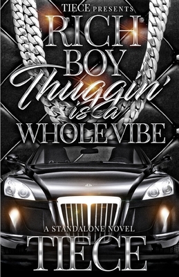 Rich Boy Thuggin Is A Whole Vibe: A Standalone Novel by Tiece