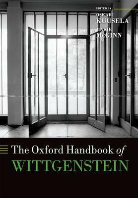 The Oxford Handbook of Wittgenstein by Marie McGinn, Oskari Kuusela