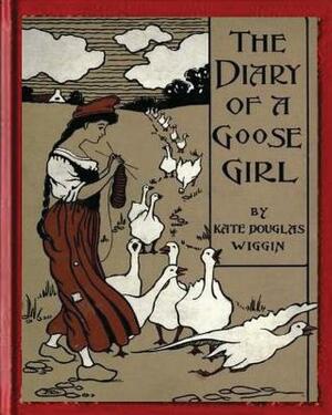 The Diary of a Goose Girl(1902) by Kate Douglas Wiggin(Illustrated Edition) by Kate Douglas Wiggin