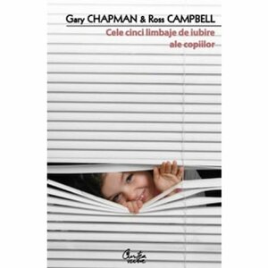 Cele cinci limbaje de iubire ale copiilor by Gary Chapman, D. Ross Campbell