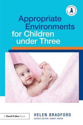 Appropriate Environments for Children Under Three by Helen Bradford
