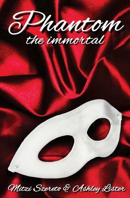 Phantom: The Immortal by Mitzi Szereto, Ashley Lister