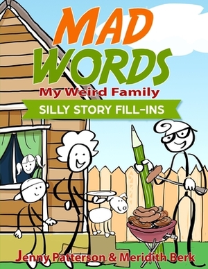 Mad Words - My Weird Family: Silly Story Fill-Ins by Jenny Patterson, Meridith Berk