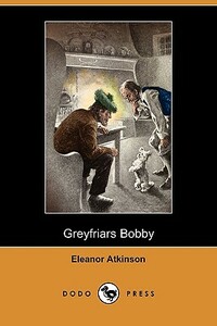 Greyfriars Bobby (Dodo Press) by Eleanor Atkinson