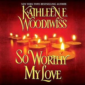 So Worthy My Love by Kathleen E. Woodiwiss