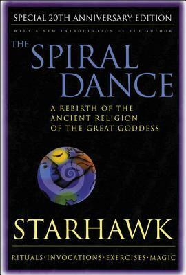 Spiral Dance, the - 20th Anniversary: A Rebirth of the Ancient Religion of the Goddess: 20th Anniversary Edition by Starhawk