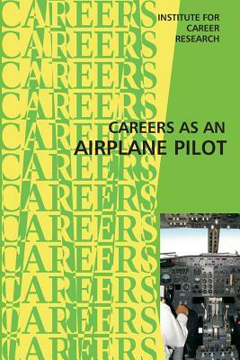 Career as an Airplane Pilot by Institute for Career Research