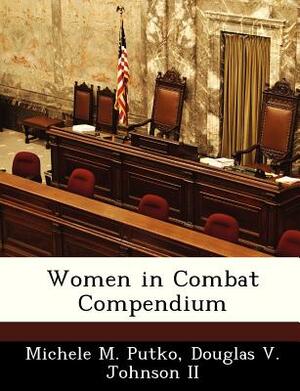 Women in Combat Compendium by Douglas V. Johnson II, Michele M. Putko