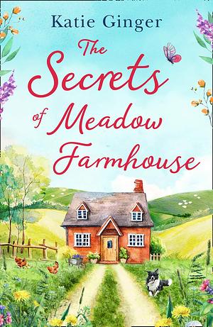 The Secrets of Meadow Farmhouse: escape to the country in 2021 with this heartwarming romance perfect for fans of Liz Eeles and Sophie Cousens by Katie Ginger, Katie Ginger