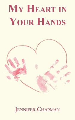 My Heart in Your Hands by Jennifer Chapman