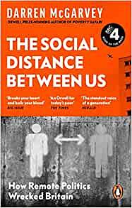 The Social Distance Between Us: How Remote Politics Wrecked Britain by Darren McGarvey