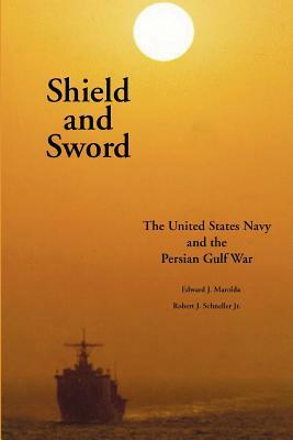 Shield and Sword: The United States Navy and the Persian Gulf War by Edward J. Marolda