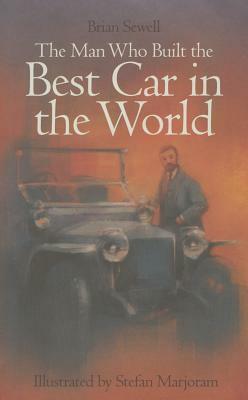 The Man Who Built the Best Car in the World by Brian Sewell