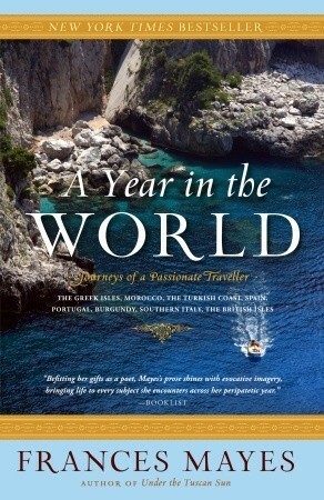 A Year in the World: Journeys of a Passionate Traveller by Frances Mayes