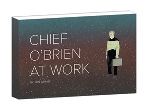 Chief O'Brien At Work by Jon Adams