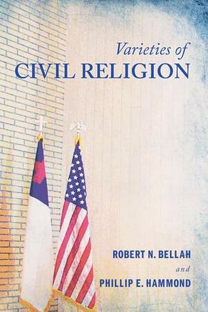 Varieties Of Civil Religion by Robert N. Bellah, Phillip E. Hammond