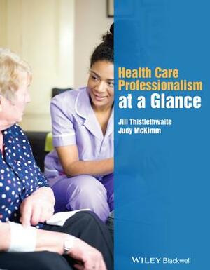 Health Care Professionalism at a Glance by Judy McKimm, Jill Thistlethwaite