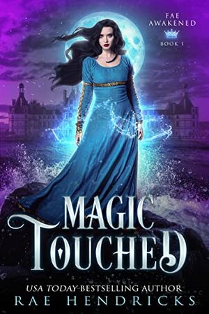 Magic Touched (Fae Awakened Book 1)  by Rae Hendricks