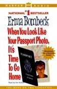 when you look like your passport photo, It's time to go home by Erma Bombeck