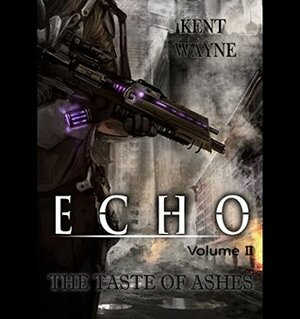 The Taste of Ashes (Echo #2) by Kent Wayne