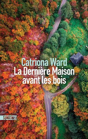 La Dernière Maison avant les bois by Catriona Ward, Catriona Ward