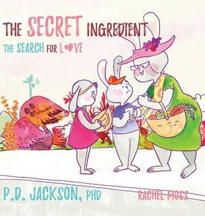 The Secret Ingredient: The search for Love by Pd Jackson