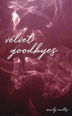 velvet goodbyes by Emily Curtis