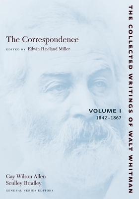 The Correspondence: Volume I: 1842-1867 by Walt Whitman