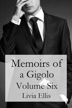 Memoirs of a Gigolo Volume Six by Livia Ellis