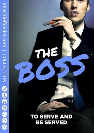 The Boss: To Serve and Be Served by Rachel Randall, Giselle Renarde, Kate Pearce, Sommer Marsden, Justine Elyot