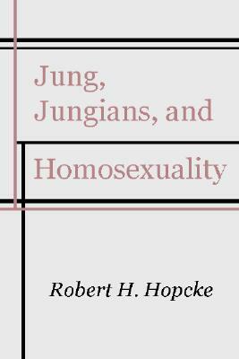 Jung, Jungians and Homosexuality by Robert H. Hopcke