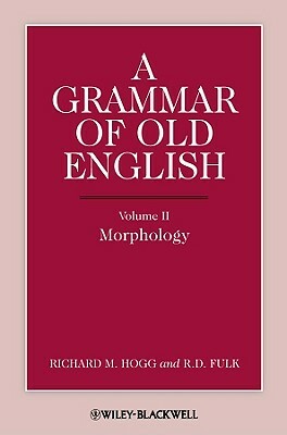 Grammar of Old English V2 by R. D. Fulk, Richard M. Hogg