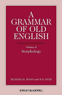 Grammar of Old English V2 by Richard M. Hogg, R. D. Fulk