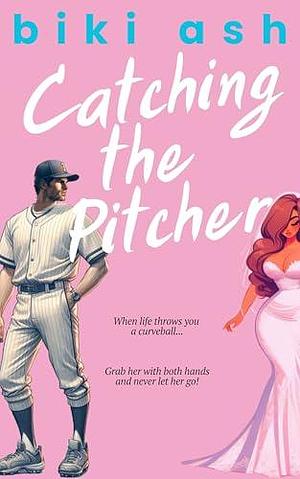 Catching the Pitcher by Ash Baron, Biki Ash, Biki Ash